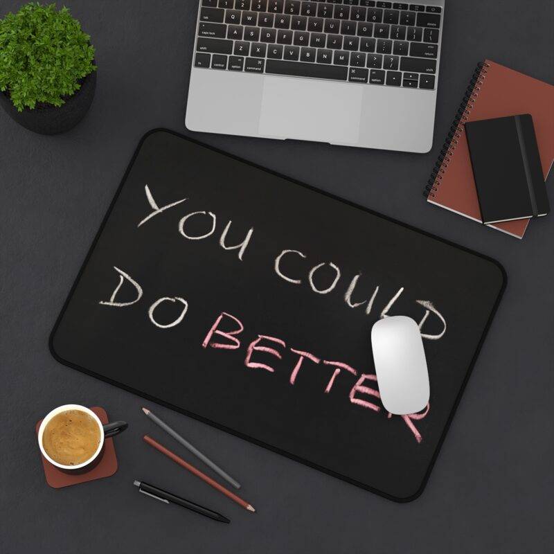 You Could, Do Better Desk Mat, Inspirational Monochrome XL Mousepad - Art Design - Image 4