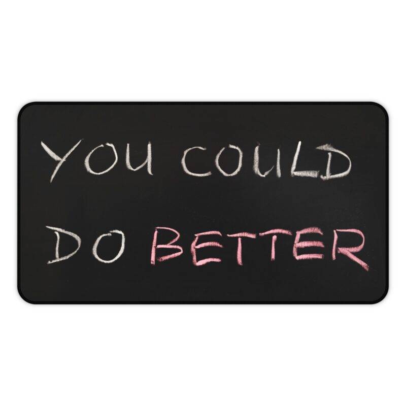 You Could, Do Better Desk Mat, Inspirational Monochrome XL Mousepad - Art Design - Image 2