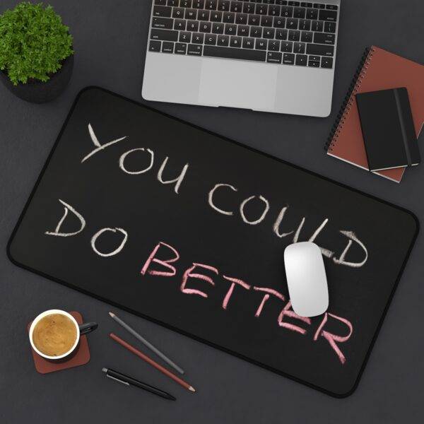 You Could, Do Better Desk Mat, Inspirational Monochrome XL Mousepad - Art Design