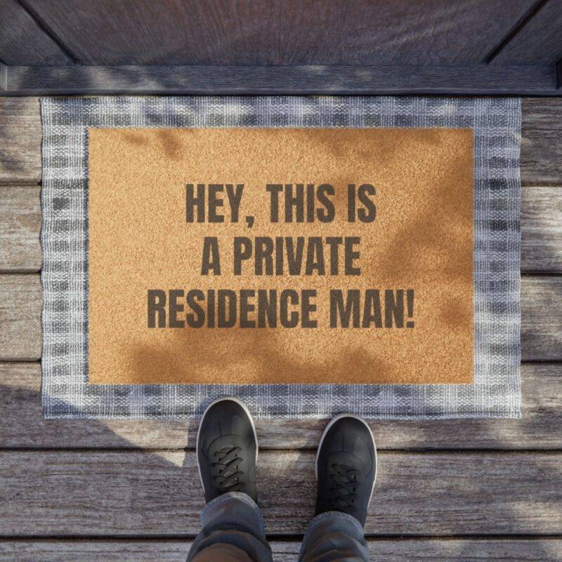 Hey, This is a Private Residence Man! - 24" x 16" Premium Coconut Coir Door Mat - Image 4
