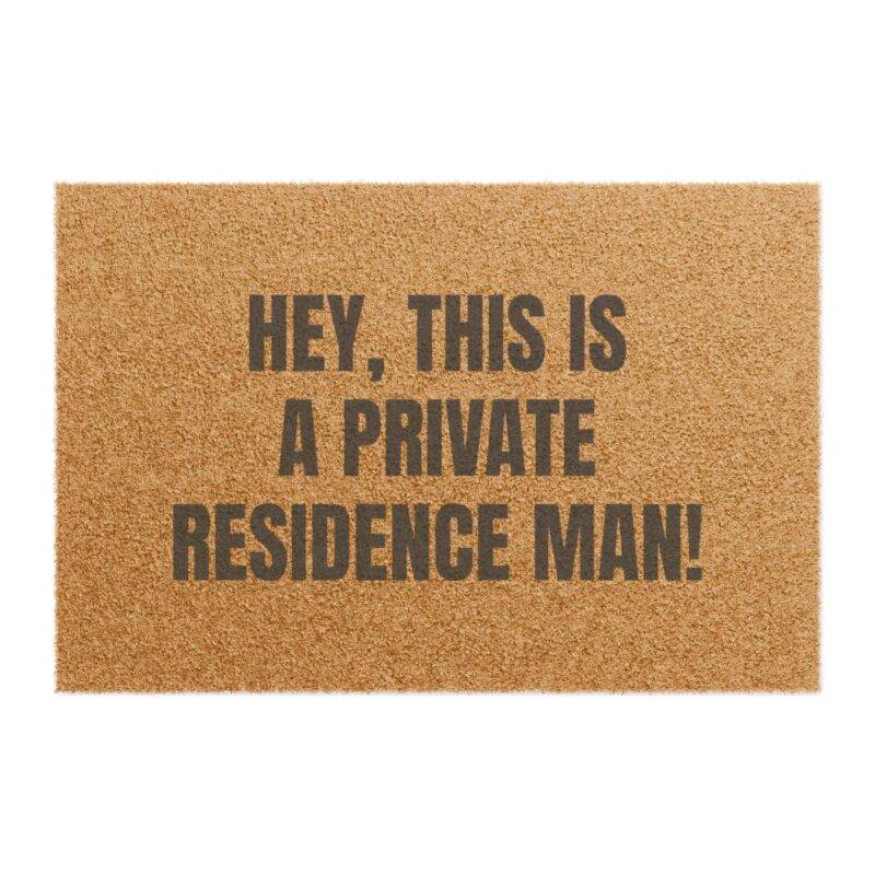 Hey, This is a Private Residence Man! - 24" x 16" Premium Coconut Coir Door Mat