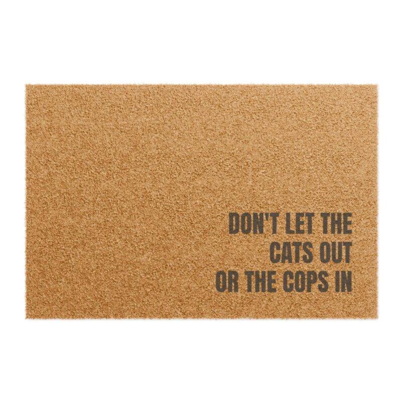 Don't Let Cats Out, Or Cops In - 24" x 16" Premium Coconut Coir Door Mat