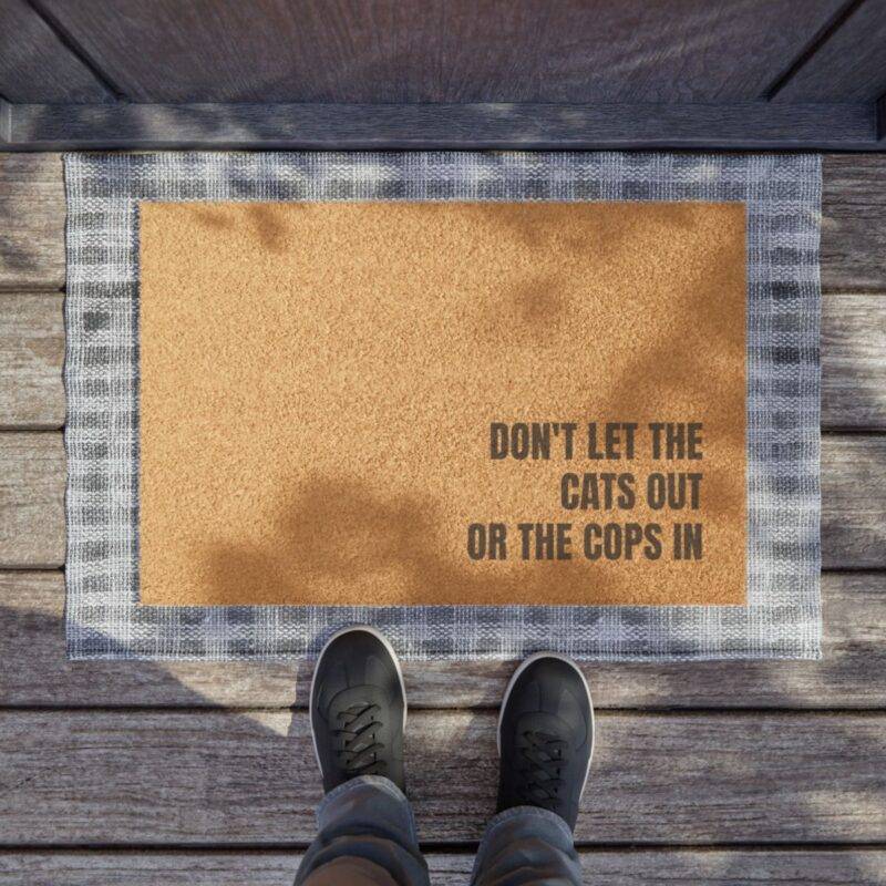 Don't Let Cats Out, Or Cops In - 24" x 16" Premium Coconut Coir Door Mat - Image 4