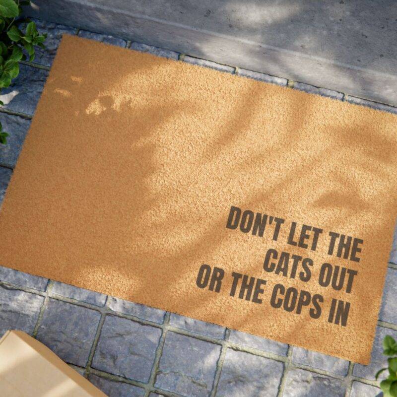 Don't Let Cats Out, Or Cops In - 24" x 16" Premium Coconut Coir Door Mat - Image 2