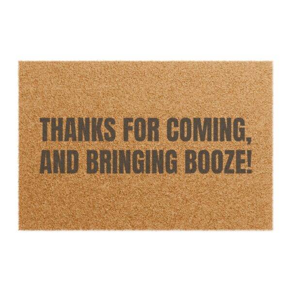 Thanks for Coming, and Bringing Booze! - 24" x 16" Premium Coconut Coir Door Mat