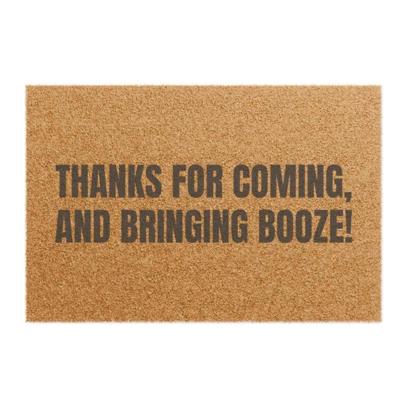 Thanks for Coming, and Bringing Booze! - 24" x 16" Premium Coconut Coir Door Mat